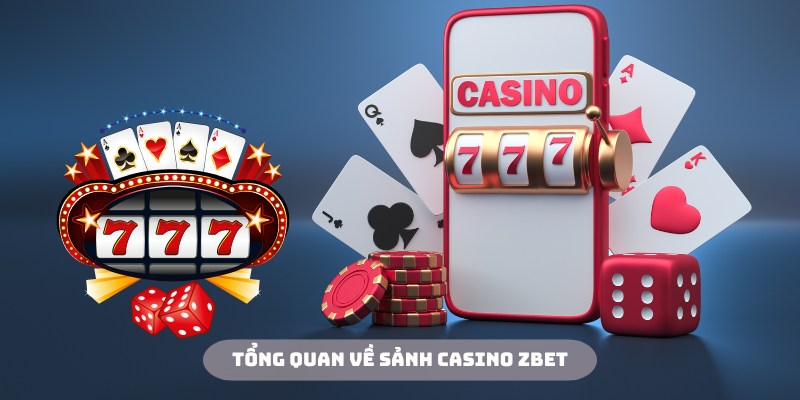 Casino Zbet là sân chơi có chất lượng vượt trội