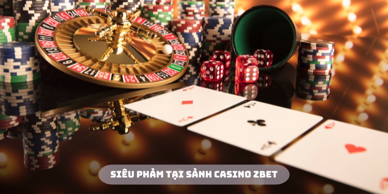 Đa dạng các siêu phẩm hấp dẫn tại casino Zbet