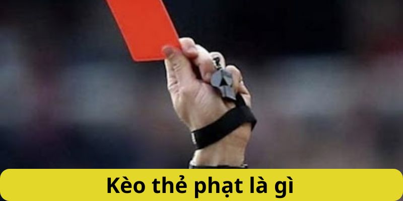 Kèo thẻ phạt là gì