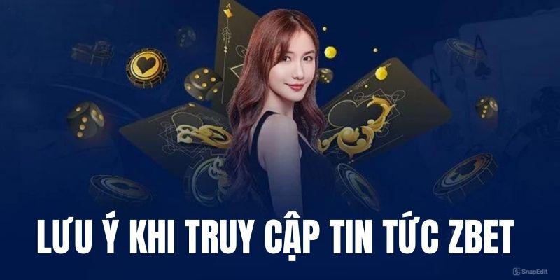 Những điều cần lưu ý tại mục tin tức nhà cái Zbet 