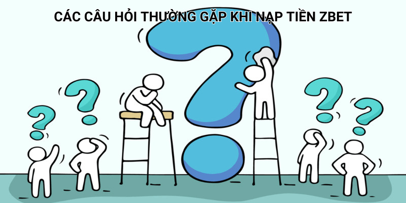 Q&A trong quá trình nạp tiền Zbet