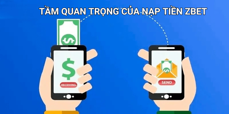 Tại sao nạp tiền Zbet là bước không thể thiếu?