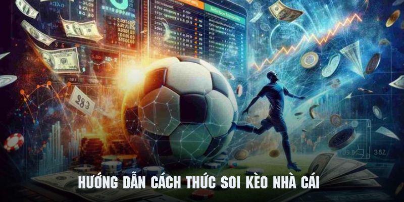 Một số phương thức áp dụng khi soi kèo nhà cái hiệu quả nhất